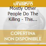 Mostly Other People Do The Killing - This Is Our Moosic cd musicale di Mostly Other People Do The Killing