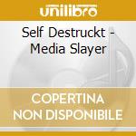 Self Destruckt - Media Slayer cd musicale di Self Destruckt