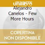 Alejandro Canelos - Few More Hours cd