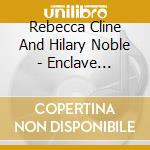 Rebecca Cline And Hilary Noble - Enclave Diaspora cd musicale di Rebecca Cline And Hilary Noble