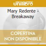 Mary Redente - Breakaway cd musicale di Mary Redente