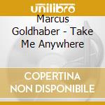 Marcus Goldhaber - Take Me Anywhere cd