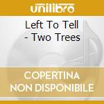 Left To Tell - Two Trees cd