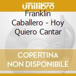 Franklin Caballero - Hoy Quiero Cantar cd