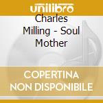 Charles Milling - Soul Mother cd