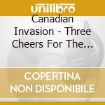 Canadian Invasion - Three Cheers For The Invisible Hand cd