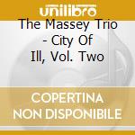 The Massey Trio - City Of Ill, Vol. Two cd