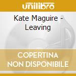 Kate Maguire - Leaving cd musicale di Kate Maguire