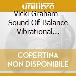 Vicki Graham - Sound Of Balance Vibrational Healing cd musicale di Vicki Graham