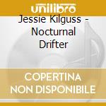 Jessie Kilguss - Nocturnal Drifter cd