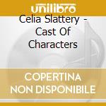 Celia Slattery - Cast Of Characters cd