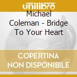 Michael Coleman - Bridge To Your Heart cd