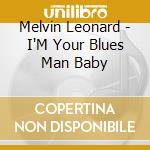 Melvin Leonard - I'M Your Blues Man Baby cd