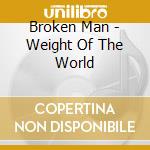 Broken Man - Weight Of The World cd