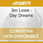 Jim Lowe - Day Dreams cd musicale di Jim Lowe