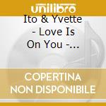 Ito & Yvette - Love Is On You - Brother Sun cd