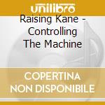 Raising Kane - Controlling The Machine cd musicale di Raising Kane