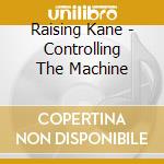 Raising Kane - Controlling The Machine cd