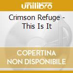Crimson Refuge - This Is It cd musicale di Crimson Refuge
