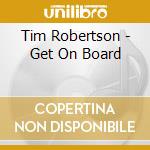 Tim Robertson - Get On Board cd