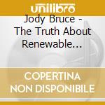 Jody Bruce - The Truth About Renewable Energy cd