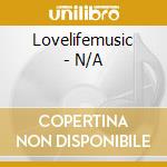 Lovelifemusic - N/A cd musicale di Lovelifemusic