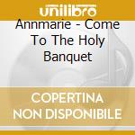Annmarie - Come To The Holy Banquet cd