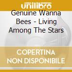 Genuine Wanna Bees - Living Among The Stars cd