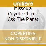 Missoula Coyote Choir - Ask The Planet cd