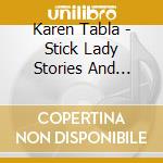 Karen Tabla - Stick Lady Stories And Songs cd