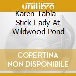 Karen Tabla - Stick Lady At Wildwood Pond cd
