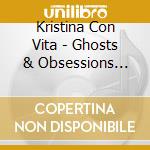Kristina Con Vita - Ghosts & Obsessions Featuring K.R.A.V.E. cd