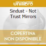 Sindust - Not Trust Mirrors cd