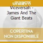 Viceversah - James And The Giant Beats
