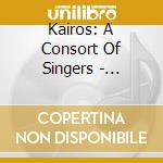 Kairos: A Consort Of Singers - Christus Natus Est cd musicale di Kairos: A Consort Of Singers