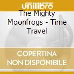 The Mighty Moonfrogs - Time Travel cd