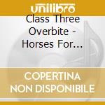 Class Three Overbite - Horses For Courses cd