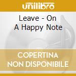 Leave - On A Happy Note cd