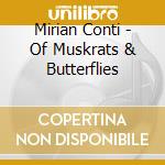 Mirian Conti - Of Muskrats & Butterflies cd musicale di Mirian Conti