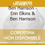 Ben Harrison - Erin Elkins & Ben Harrison cd musicale di Ben Harrison