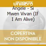 Angele - Si Mwen Vivan (If I Am Alive) cd