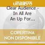 Clear Audience - In All Are An Up For It cd