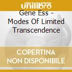 Gene Ess - Modes Of Limited Transcendence cd musicale di Gene Ess