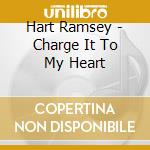 Hart Ramsey - Charge It To My Heart