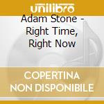 Adam Stone - Right Time, Right Now cd
