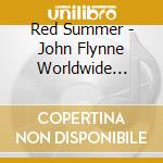 Red Summer - John Flynne Worldwide Presents Red Summer cd