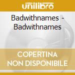 Badwithnames - Badwithnames cd