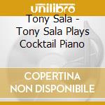 Tony Sala - Tony Sala Plays Cocktail Piano cd