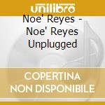 Noe' Reyes - Noe' Reyes Unplugged cd