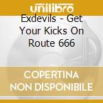 Exdevils - Get Your Kicks On Route 666 cd